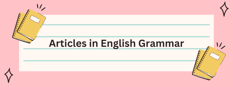 Articles in English Grammar with Examples